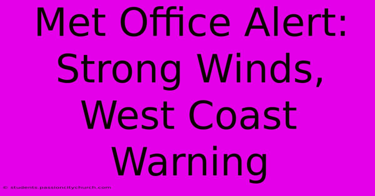 Met Office Alert: Strong Winds, West Coast Warning