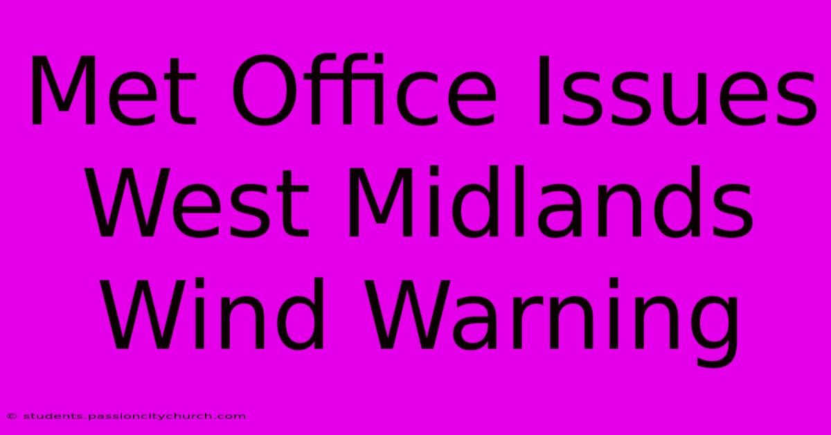 Met Office Issues West Midlands Wind Warning