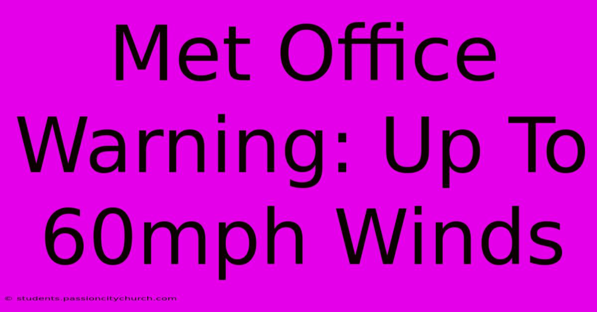 Met Office Warning: Up To 60mph Winds