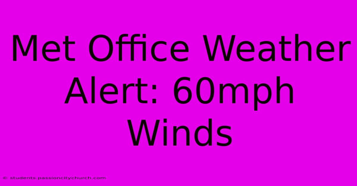 Met Office Weather Alert: 60mph Winds