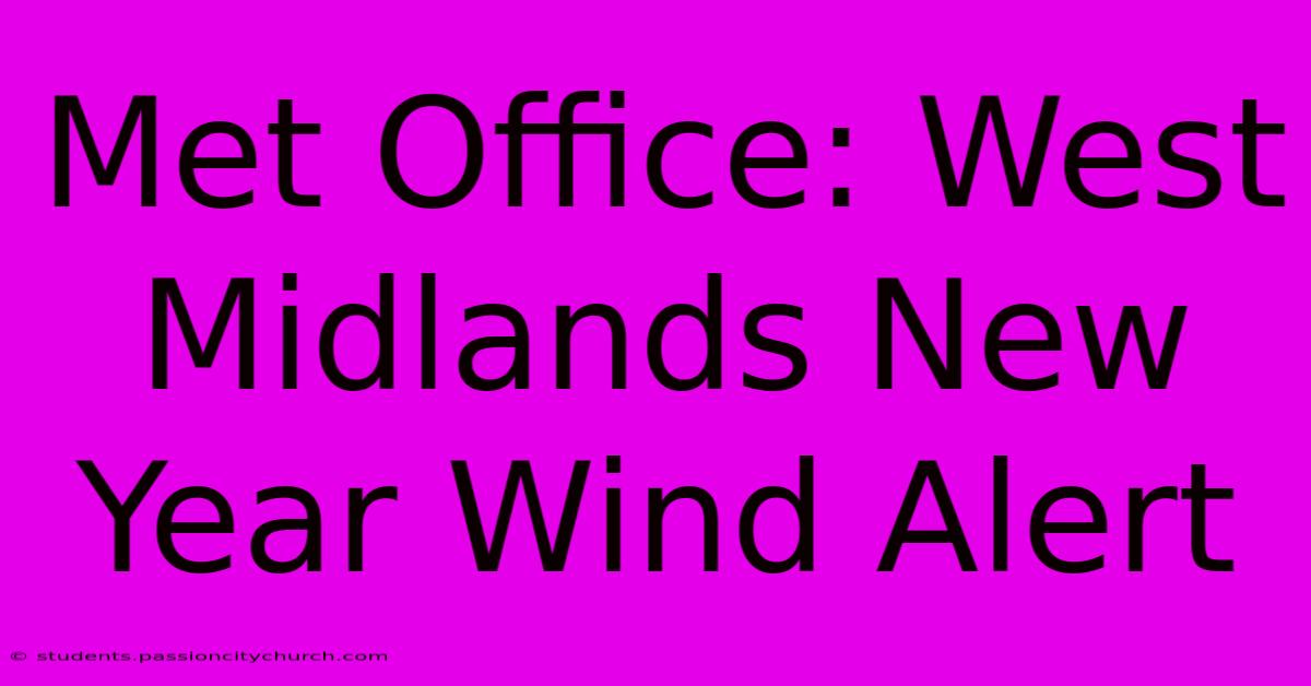 Met Office: West Midlands New Year Wind Alert