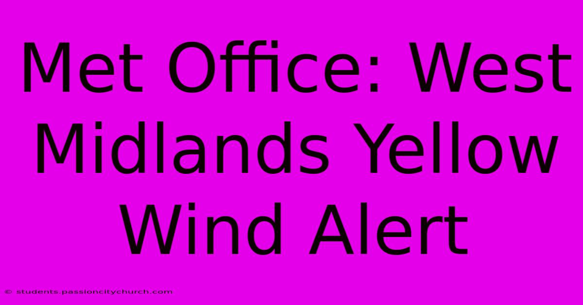 Met Office: West Midlands Yellow Wind Alert