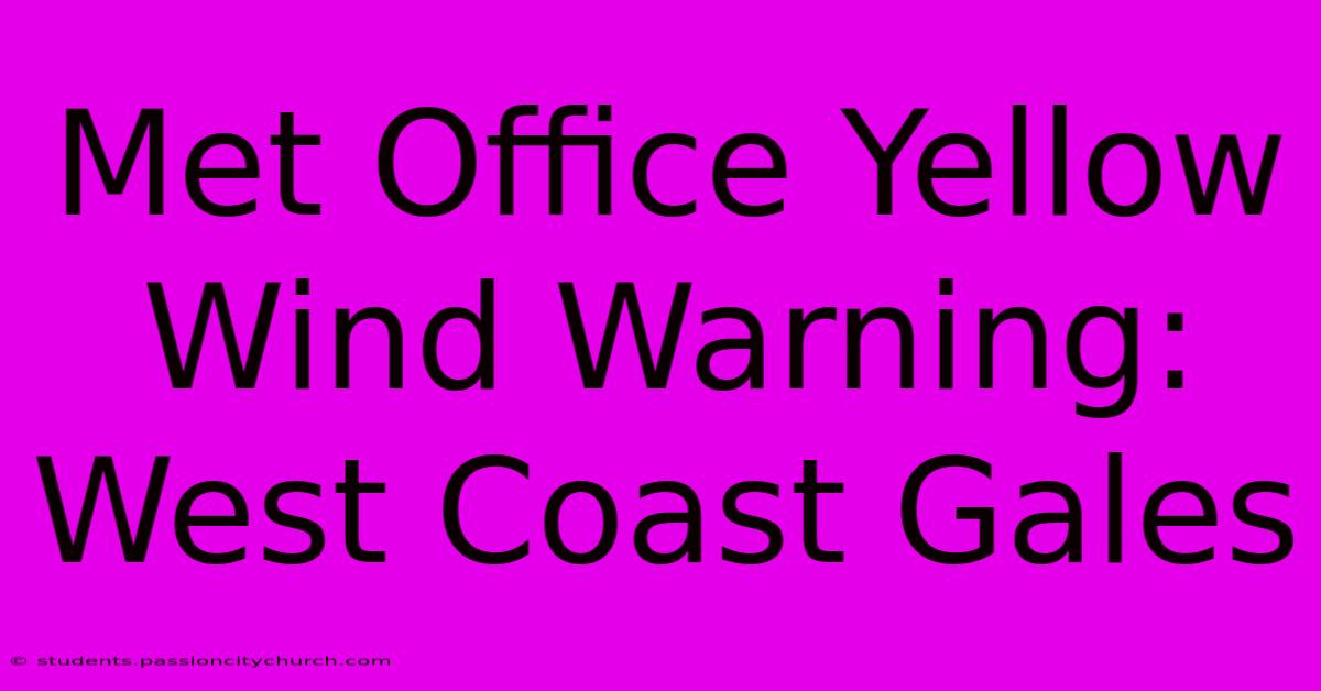 Met Office Yellow Wind Warning: West Coast Gales