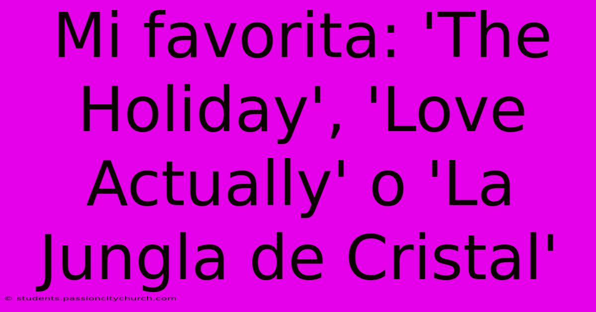 Mi Favorita: 'The Holiday', 'Love Actually' O 'La Jungla De Cristal'