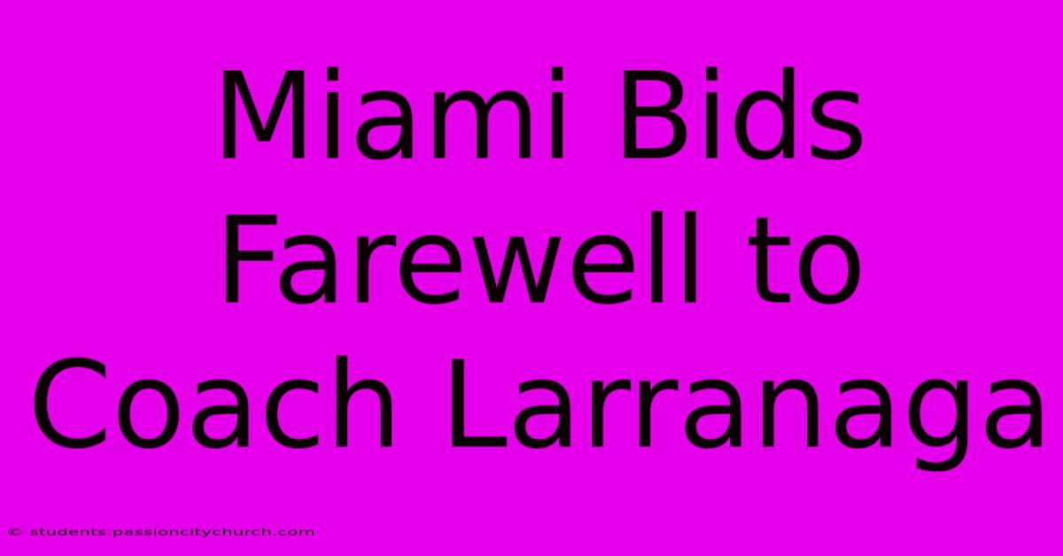 Miami Bids Farewell To Coach Larranaga