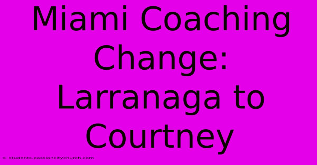 Miami Coaching Change: Larranaga To Courtney