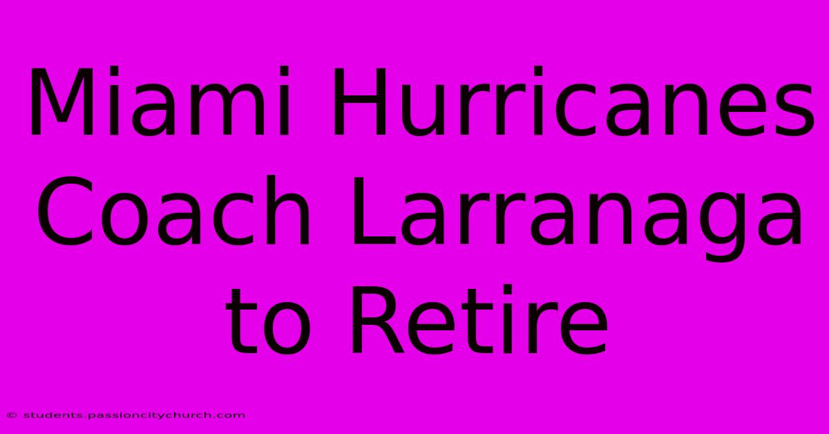 Miami Hurricanes Coach Larranaga To Retire