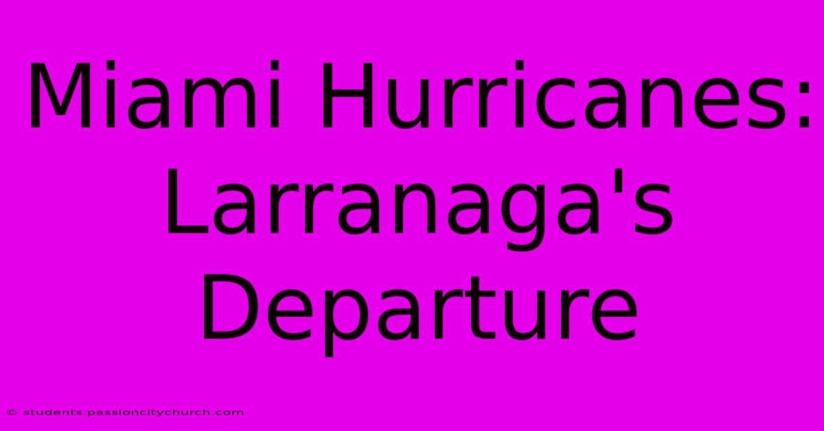 Miami Hurricanes: Larranaga's Departure