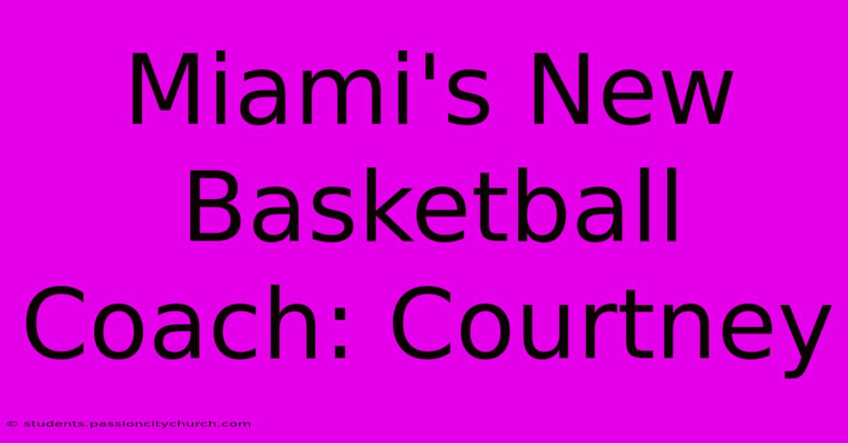 Miami's New Basketball Coach: Courtney