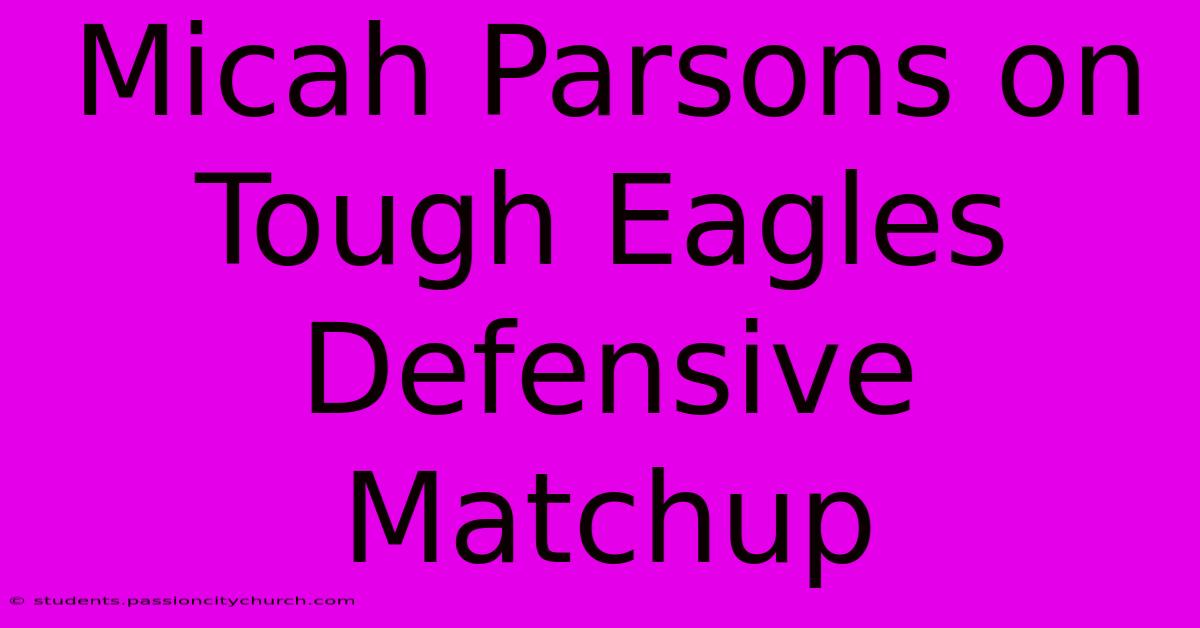 Micah Parsons On Tough Eagles Defensive Matchup