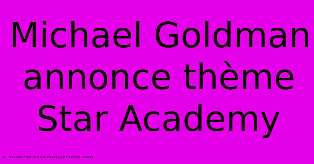 Michael Goldman Annonce Thème Star Academy