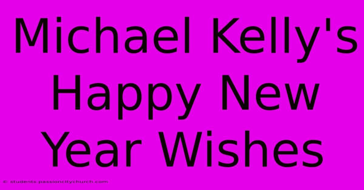 Michael Kelly's Happy New Year Wishes