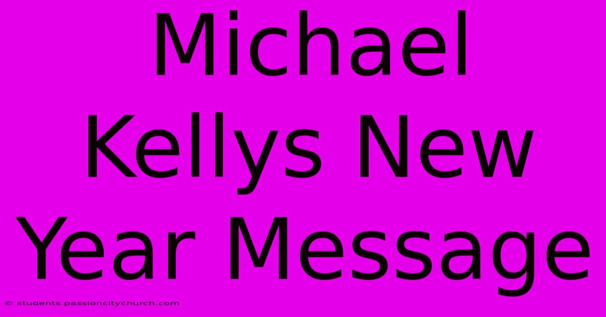 Michael Kellys New Year Message