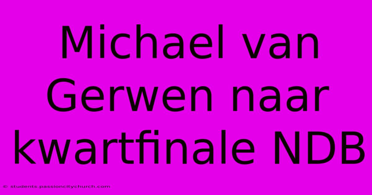 Michael Van Gerwen Naar Kwartfinale NDB