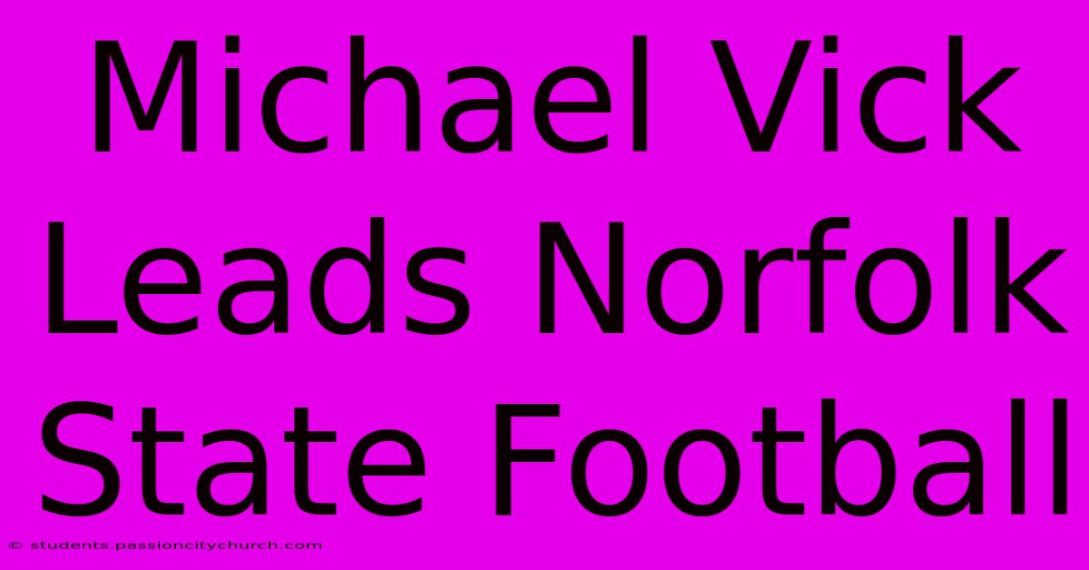 Michael Vick Leads Norfolk State Football