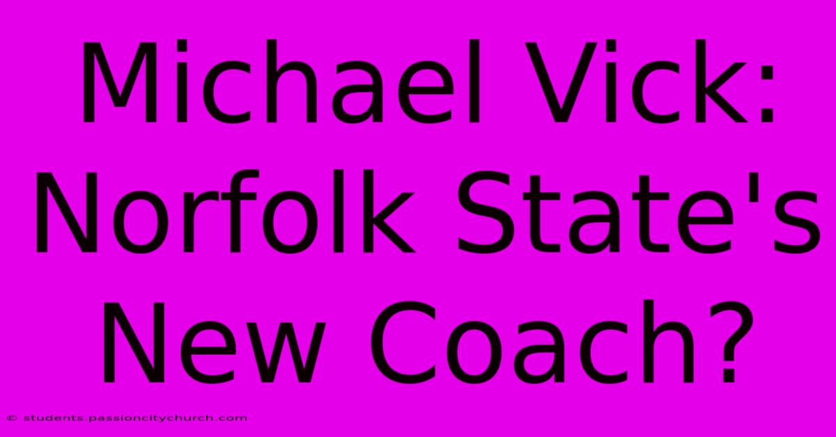 Michael Vick: Norfolk State's New Coach?