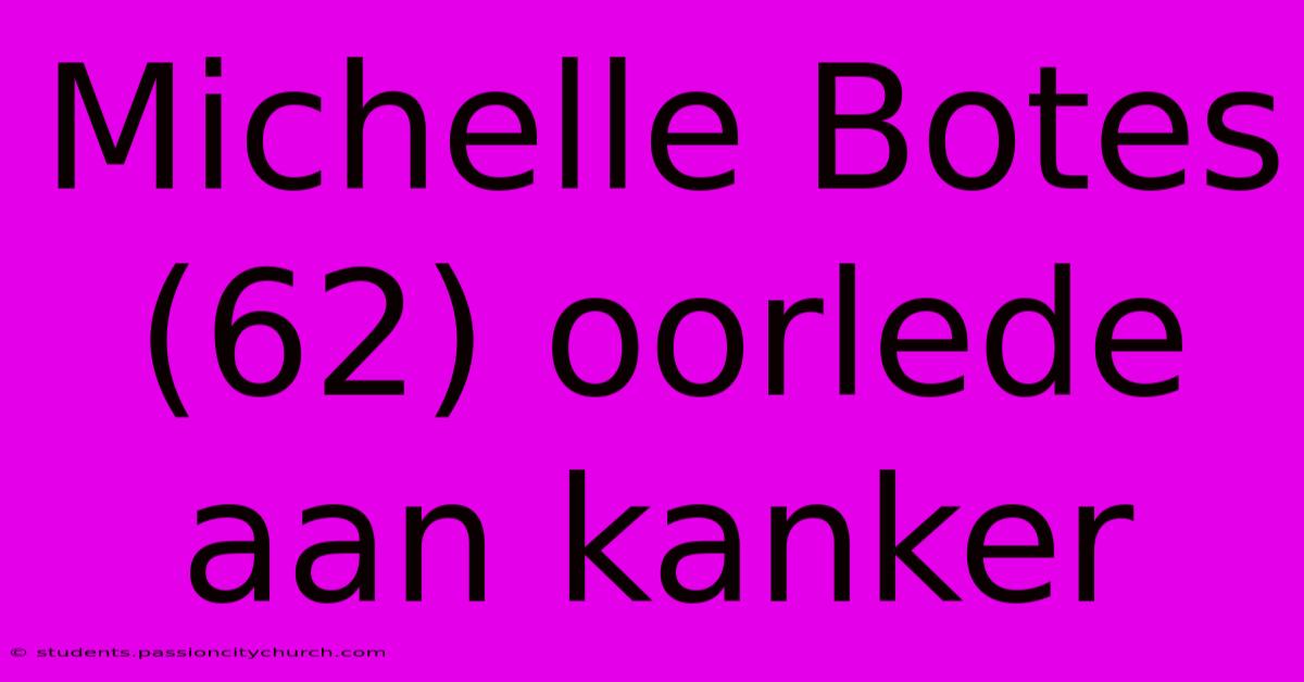 Michelle Botes (62) Oorlede Aan Kanker