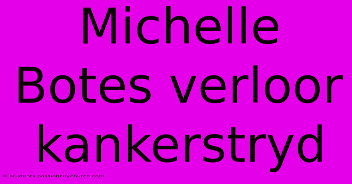 Michelle Botes Verloor Kankerstryd