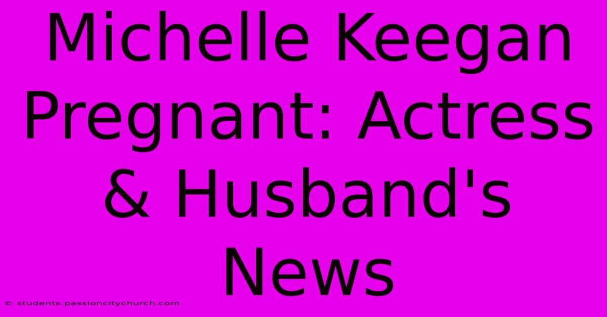 Michelle Keegan Pregnant: Actress & Husband's News