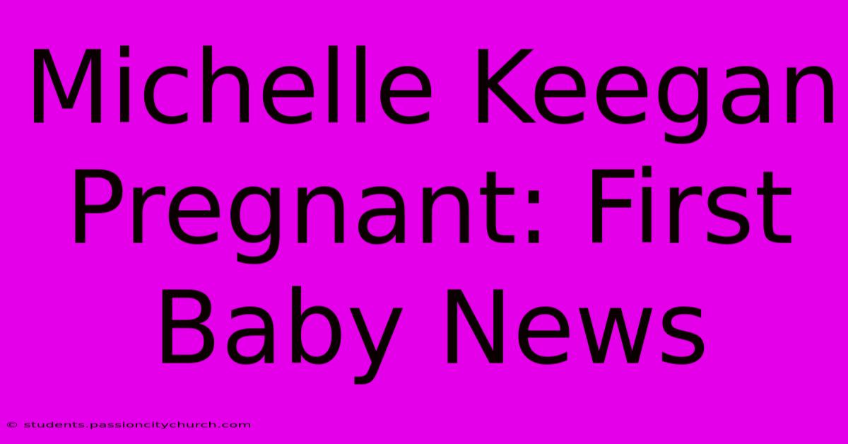 Michelle Keegan Pregnant: First Baby News