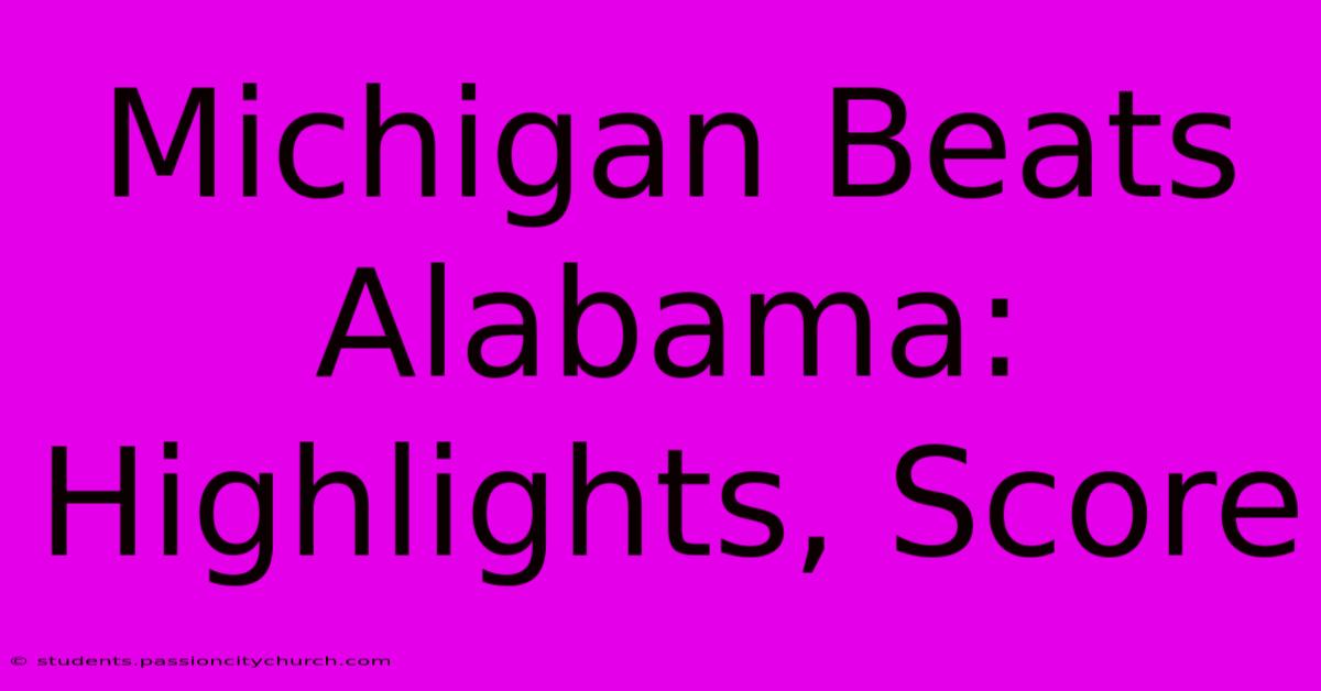 Michigan Beats Alabama: Highlights, Score