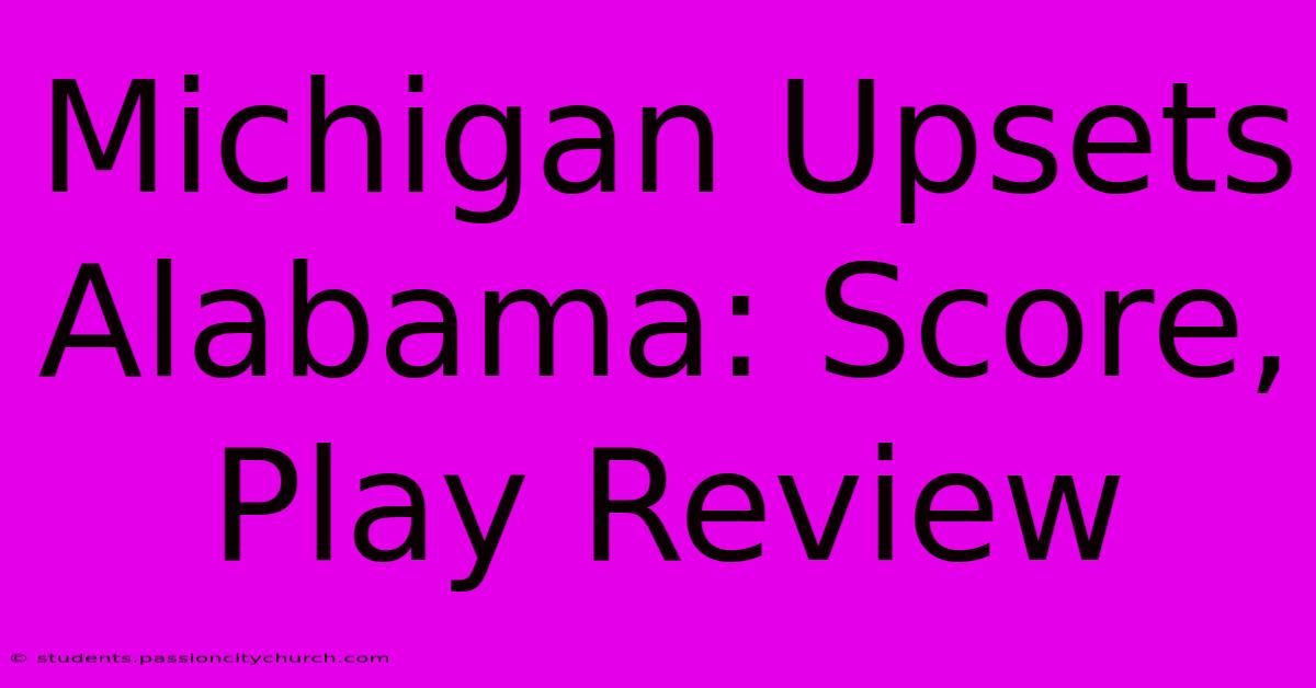 Michigan Upsets Alabama: Score, Play Review