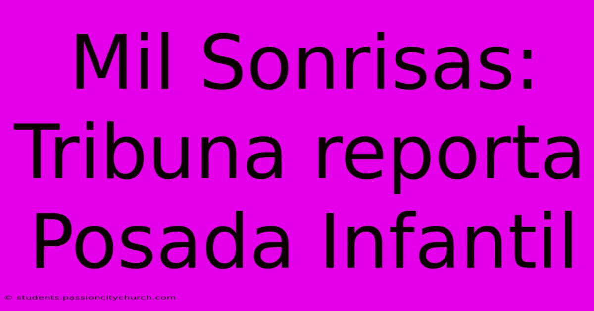 Mil Sonrisas:  Tribuna Reporta Posada Infantil