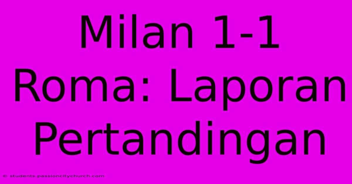 Milan 1-1 Roma: Laporan Pertandingan