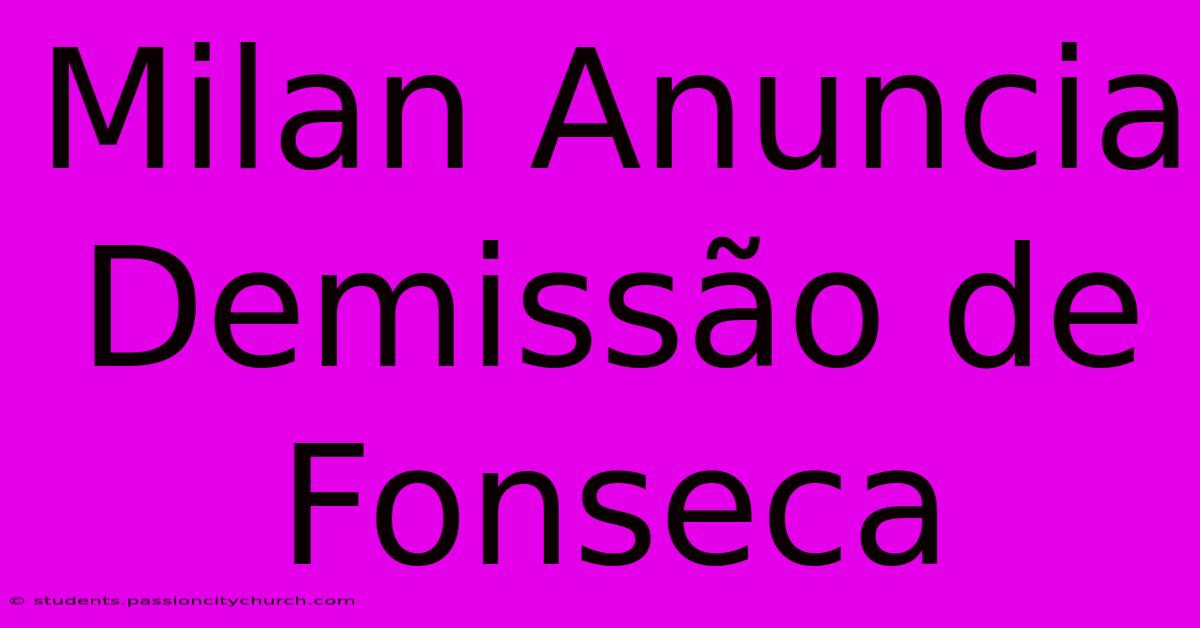 Milan Anuncia Demissão De Fonseca