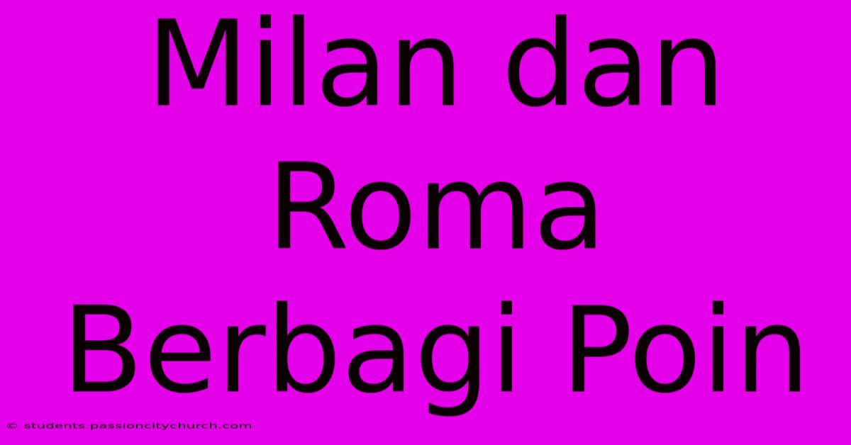 Milan Dan Roma Berbagi Poin