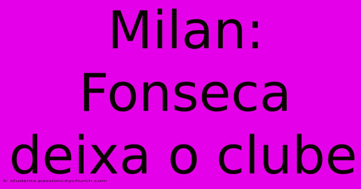 Milan: Fonseca Deixa O Clube