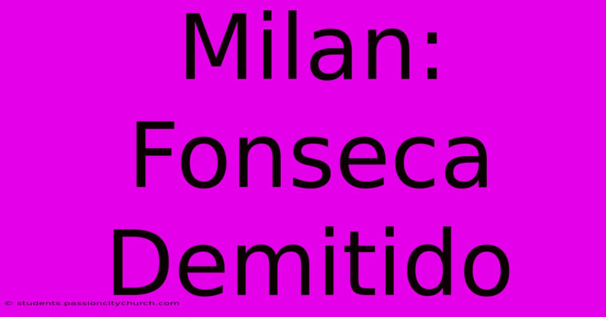 Milan: Fonseca Demitido