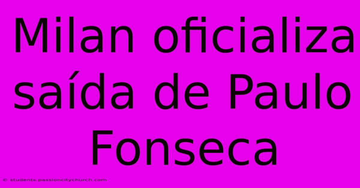 Milan Oficializa Saída De Paulo Fonseca