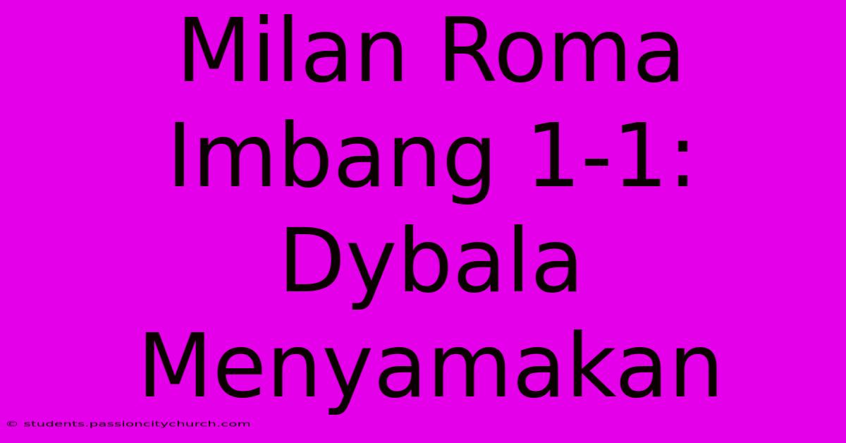 Milan Roma Imbang 1-1: Dybala Menyamakan