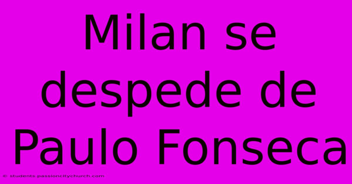 Milan Se Despede De Paulo Fonseca