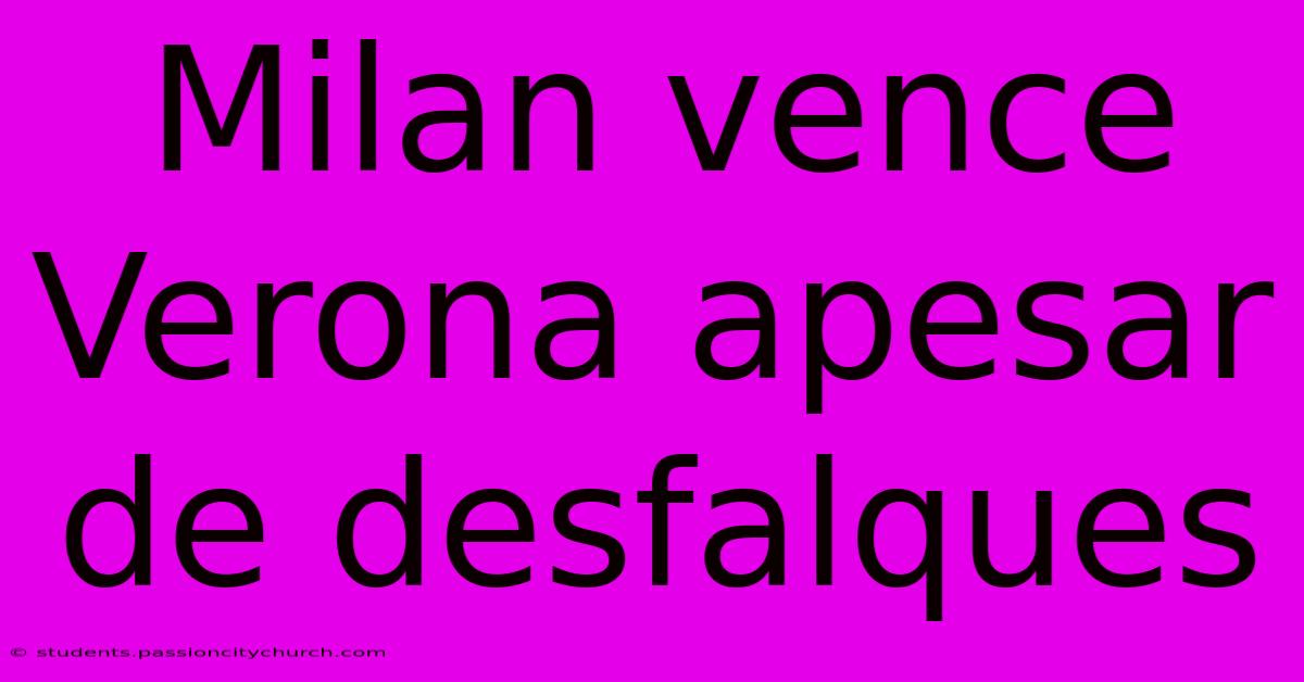 Milan Vence Verona Apesar De Desfalques