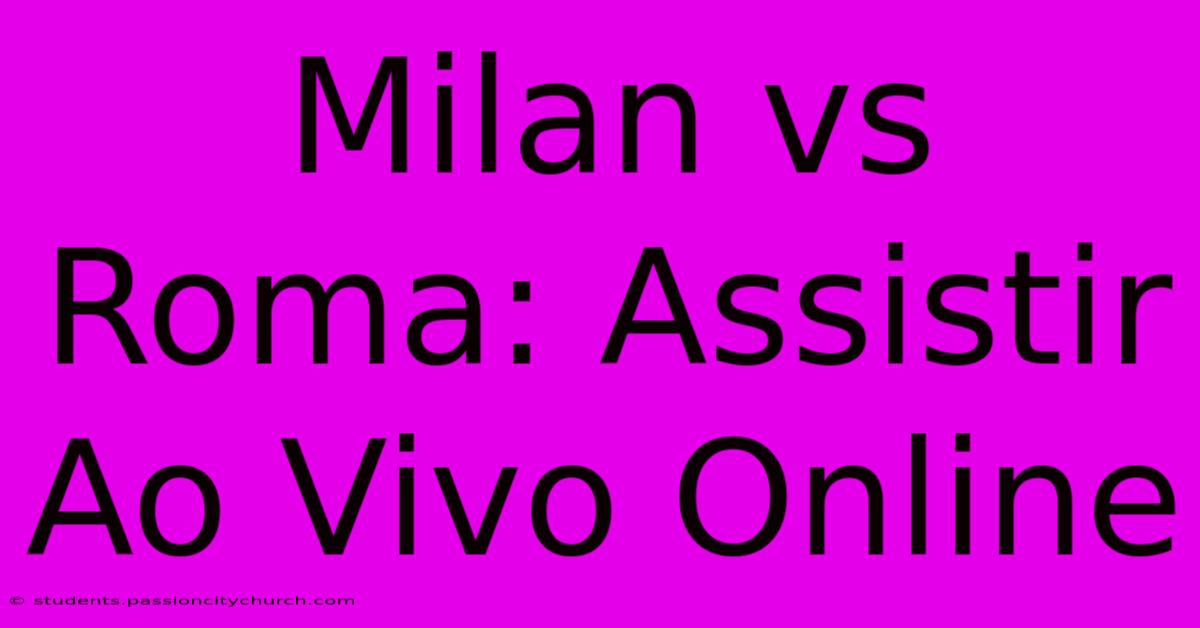 Milan Vs Roma: Assistir Ao Vivo Online