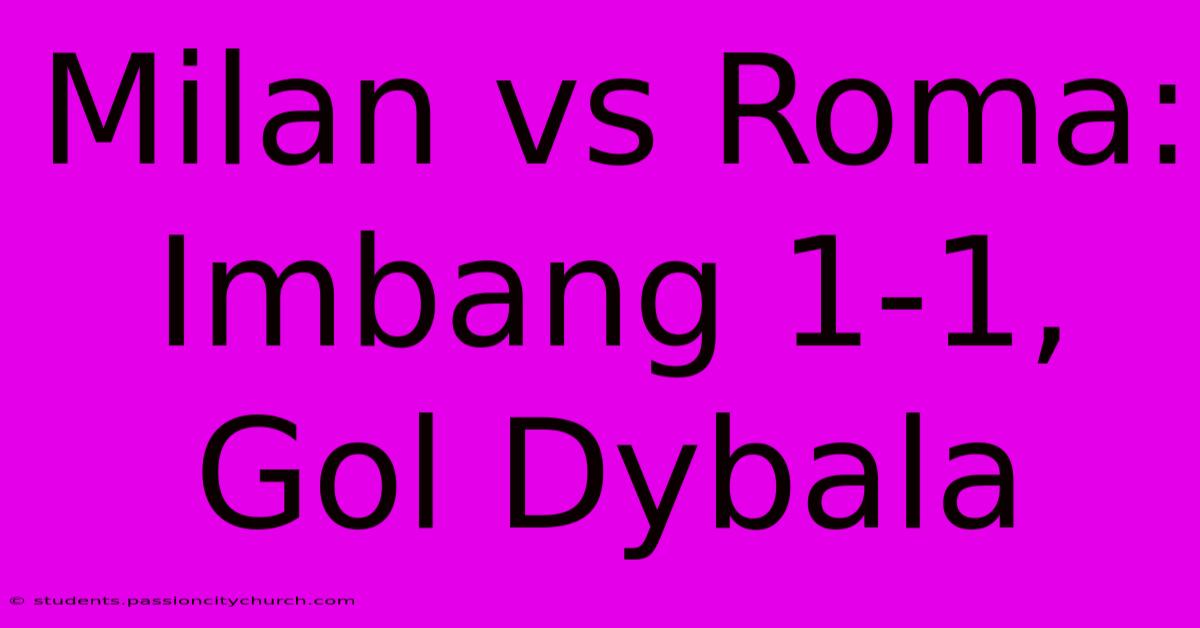 Milan Vs Roma: Imbang 1-1, Gol Dybala