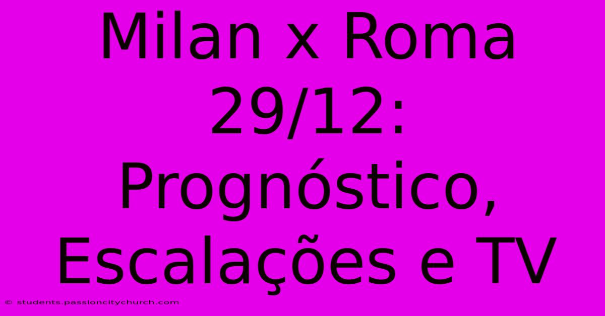 Milan X Roma 29/12: Prognóstico, Escalações E TV