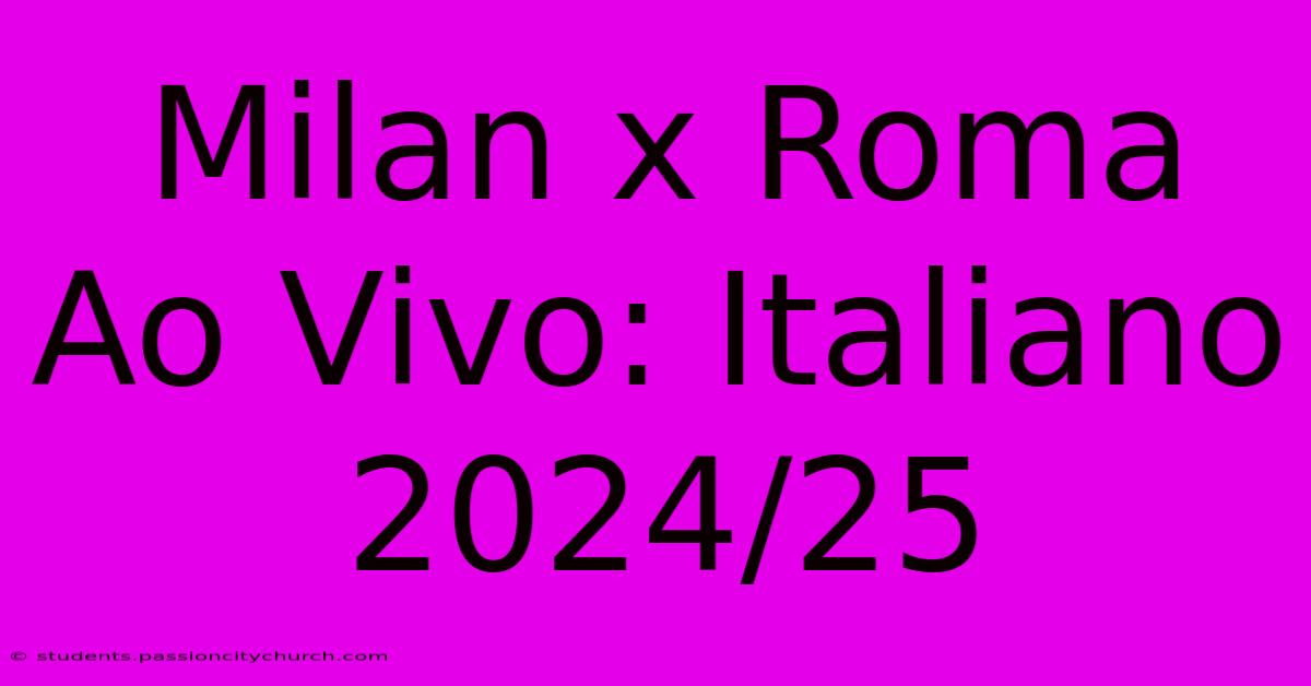 Milan X Roma Ao Vivo: Italiano 2024/25