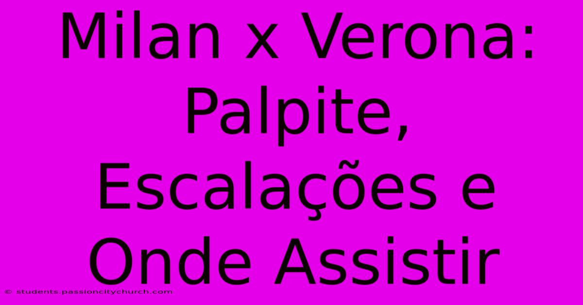 Milan X Verona: Palpite, Escalações E Onde Assistir