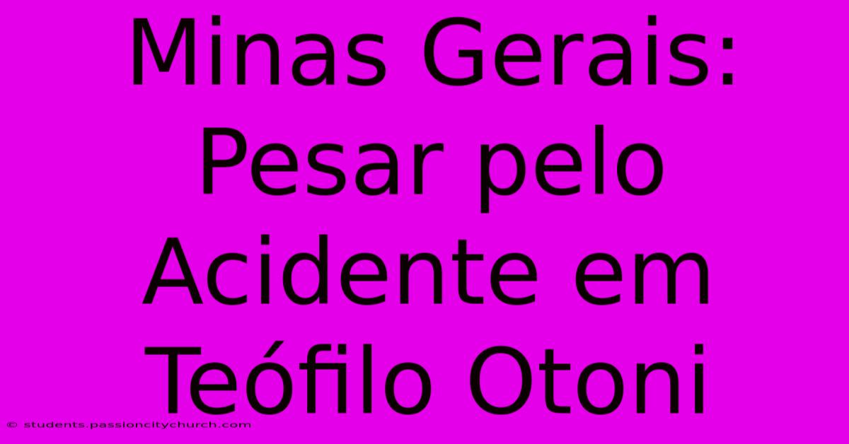 Minas Gerais: Pesar Pelo Acidente Em Teófilo Otoni