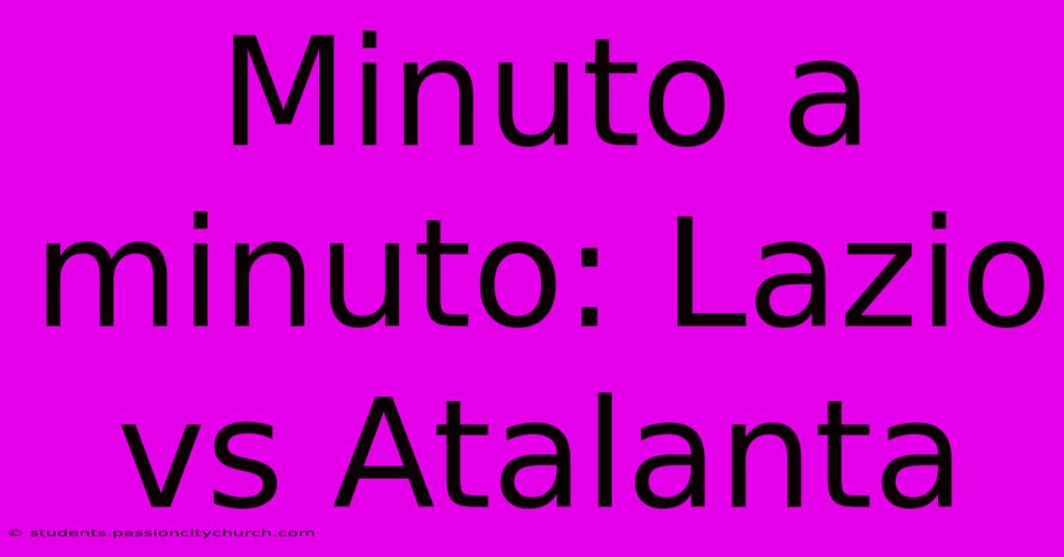 Minuto A Minuto: Lazio Vs Atalanta