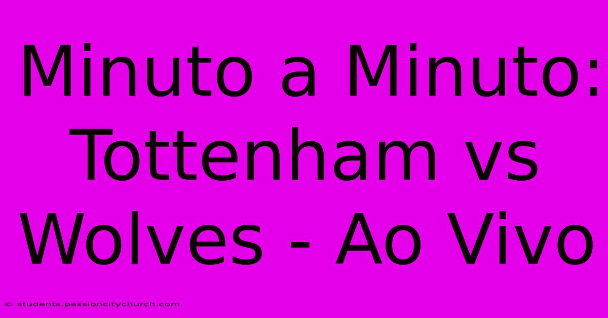 Minuto A Minuto: Tottenham Vs Wolves - Ao Vivo