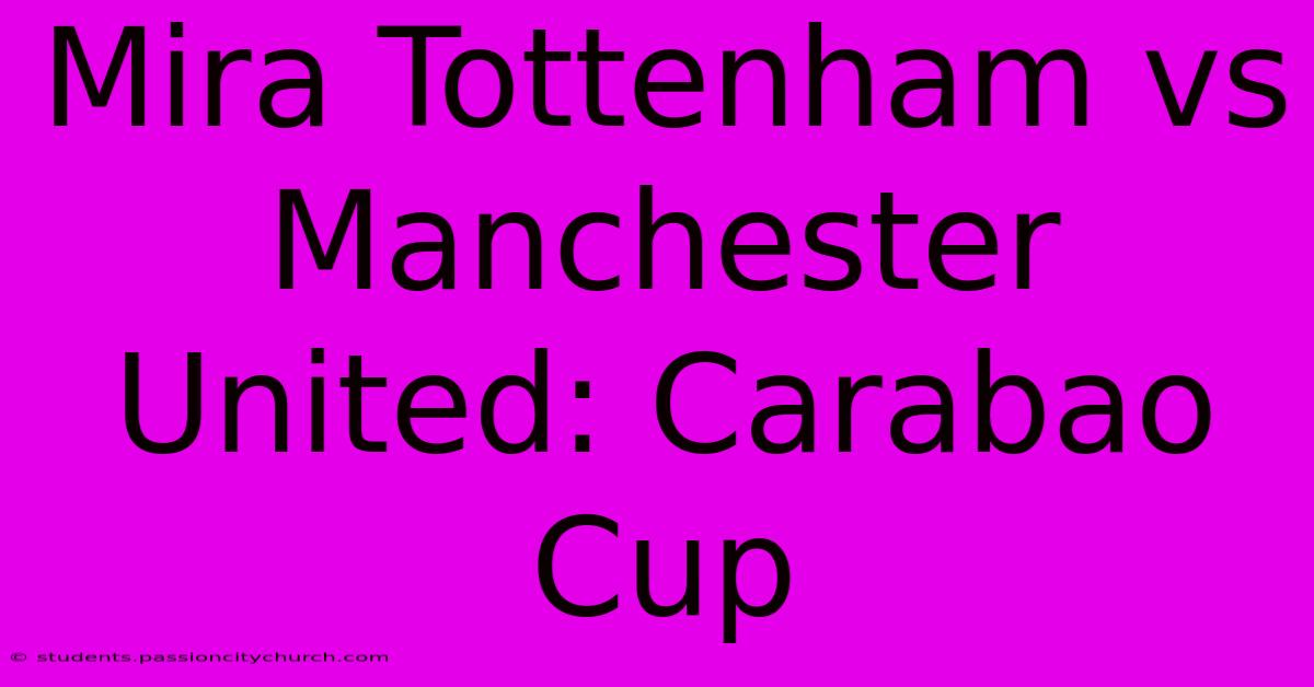 Mira Tottenham Vs Manchester United: Carabao Cup