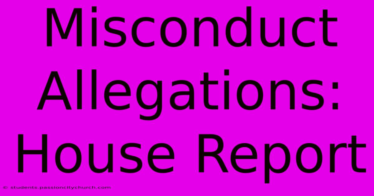 Misconduct Allegations: House Report