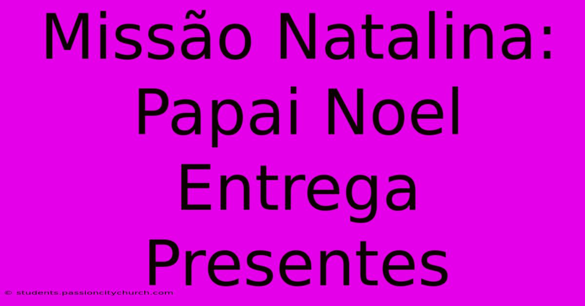 Missão Natalina: Papai Noel Entrega Presentes