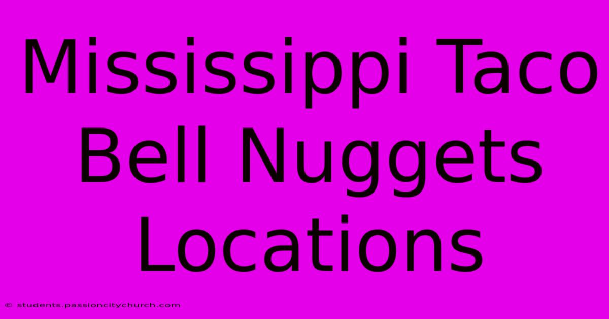 Mississippi Taco Bell Nuggets Locations