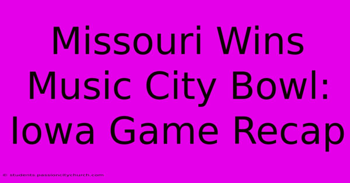 Missouri Wins Music City Bowl: Iowa Game Recap