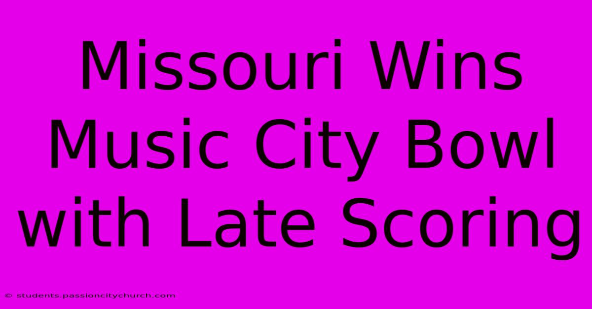 Missouri Wins Music City Bowl With Late Scoring